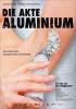 Akte Aluminium, Die