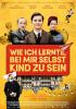 Filmplakat Wie ich lernte, bei mir selbst Kind zu sein