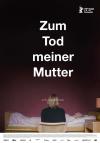 Filmplakat Zum Tod meiner Mutter